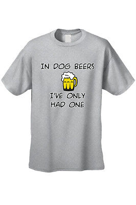 MEN'S FUNNY T-SHIRT In Dog Beers I've Only Had One DRINKING BAR TEE ALCOHOLS-5X